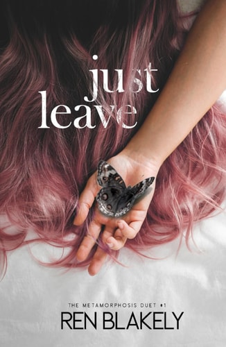 Just Leave: An emotionally dark romance (The Metamorphosis Duet)
