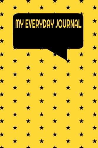 MY EVERYDAY JOURNAL: Feel alive every second of the day/night: Be your very own novel. Tell things the way you feel and think