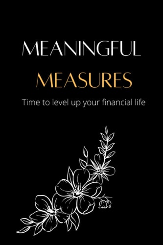 Meaningful Measures: Time to level up your financial life