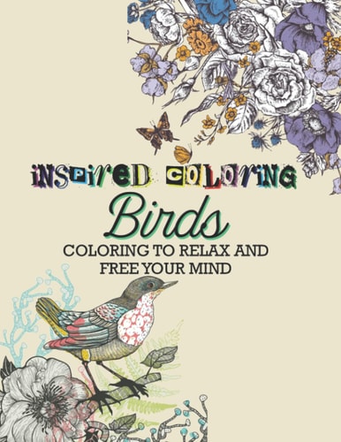 Bird Inspired Coloring Book: More than 20 types of Birds (Tropical Bird, Water Bird,SeaBird,...)| Nature Coloring Book for Adult | Coloring Book to Relax and Free your Mind | Stress-Relieving Designs