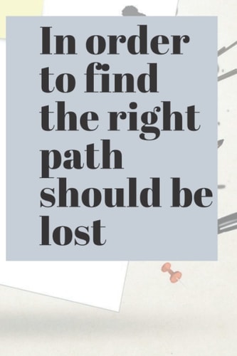 In order to find the right path should be lost: Nice notebook journal Gift for optimists black lind notebook page 110 size 6°9