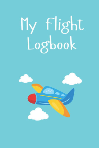 My Flight Logbook: Flight book for kids Flight log | Travel size gift for children