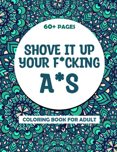 Fucking Swear Word Coloring Book: COLORING ME! 30+ Adults Cuss Words and Insults, Swear Word Coloring Book Patterns For Coloring & Relaxation