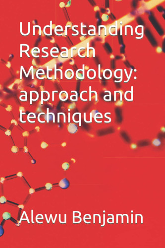 Understanding Research Methodology: approach and techniques