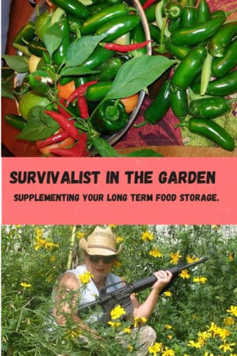 Survivalist in the Garden: Supplementing your long term food storage.