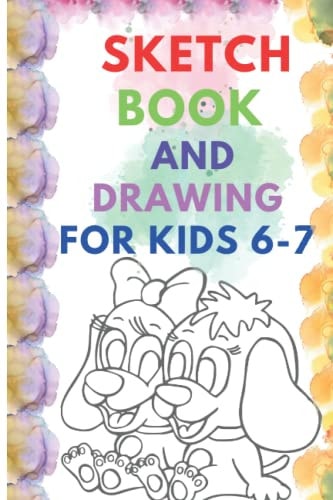 SKETCHBOOK AND DRAWING FOR KIDS 6-7: sketchbook for Drawing, Writing, Painting, Sketching or Doodling, 6x9 inches 120 Pages,The best gift for your son ... anything and inside the book there are lines