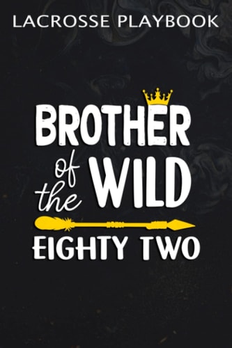 Lacrosse Playbook :Brother Of The Wild Eighty Two Funny 82nd Birthday Safari Gift: Gifts for Friends:Practical Lacrosse Game Coach Play Book | ... Planning Tactics & Strategy | Gift for