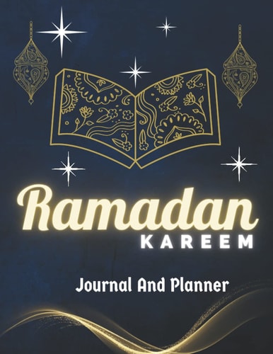 Ramadan Mubarak Planner & Journal 2022: 30 Days of Prayer, Fasting, Gratitude, Foregiveness and Kindness, Calendar, Organize your Fasting-Meal ... ... for Men Women Kids, Daily Ramadan Planner