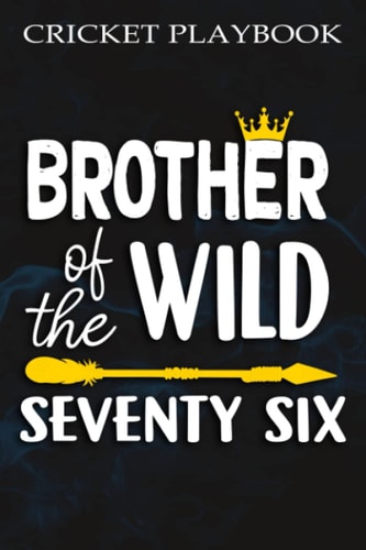 Cricket Playbook :Brother Of The Wild Seventy Six Funny 76th Birthday Safari Gift: Gifts for Teens:Blank Cricket Field Diagrams Notebook For ... for Cricket Coaches & Players,Birthday G