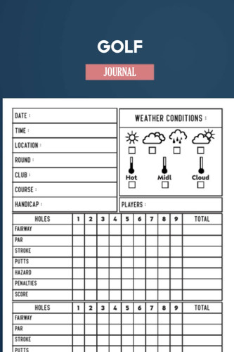 Golf Journal: Golf Journal | Golfing Logbook with templates for Game Scores & Stat Log. Track Your Golf Scores and Stats