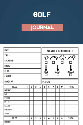 Golf Journal: Golfing Journal For Tracking, Analyzing, Improving Your GameTrack, Your Game Stats. Track Your Golf Scores and Stats