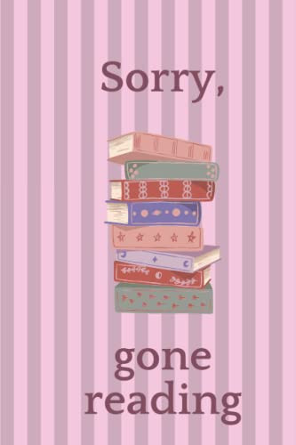 Sorry, gone reading...: Notebook for books lovers!