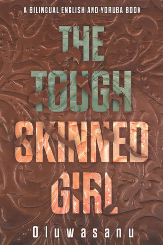 The Tough Skinned Girl: A Bilingual English And Yoruba Book