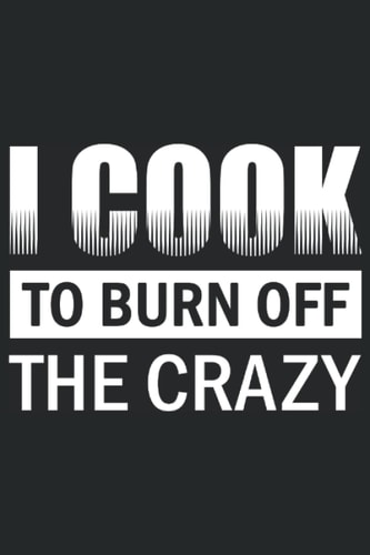 I Cook To Burn Off All The Crazy - Chef Password Journal: I Cook To Burn Off All The Crazy - Chef Password Journal
