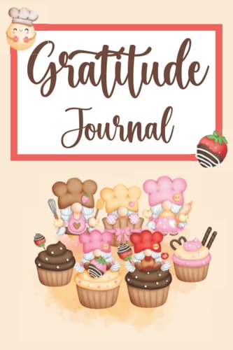 Gratitude Journal: A Guide for Gratitude, A Journal for Mindfulness, Cover: Cupcake Gnome