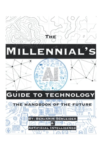 The Millennial's AI Guide to Technology: The Handbook of The Future