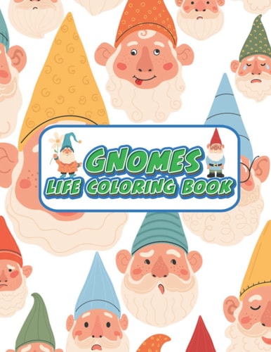 Gnomes Life Coloring Book: More than 30 Gnome Illustrations to Color for Adults and Kids, Whimsical and Beautiful Gnomes for Stress Relief and ... Mushrooms coloring book, Gnome coloring book