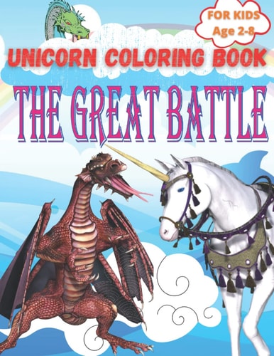 THE GREAT BATTLE: Unicorn & Dragon coloring book; Activity Book for Kids ages 2-8 100 pages 8.5*11