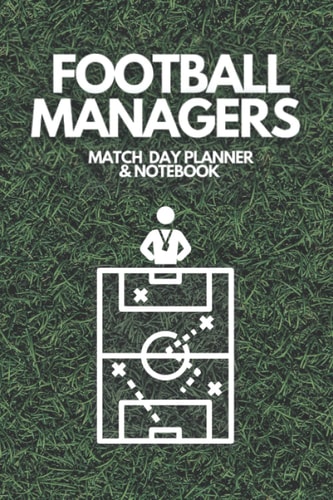 Football Manager Match Day Planner & Notebook: Team Sheets, Formation Plotters, Tactics Space, Performance Log Tables and Note Pages