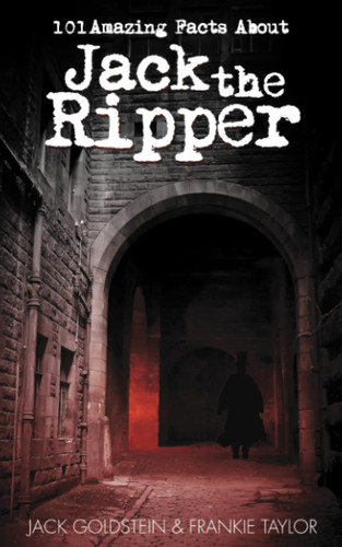 101 Amazing Facts about Jack the Ripper