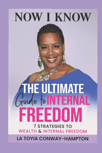 NOW I KNOW: The Ultimate Guide to Internal: 7 Strategies to Wealth & Internal Freedom