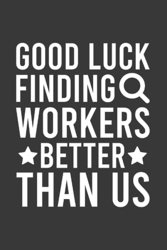 Good Luck Finding Workers Better Than Us Going Away Leaving Notebook | Funny Goodbye Journal | Job Farewell: Goodbye Quote Saying