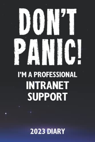Don't Panic! I'm A Professional Intranet Support - 2023 Diary: Funny Full Year 2023 Planner Gift For A Hard Working Intranet Support
