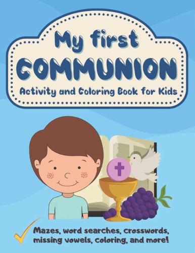 My First Communion Activity and Coloring Book for Kids: Mazes, Word Searches, Crosswords, Missing Vowels, Coloring, and More! First Holy Communion Gifts for Boys