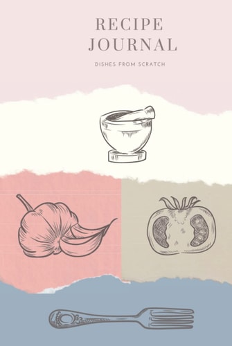 Recipe Journal: Dishes From Scratch - Hard Cover Kitchen Graphic