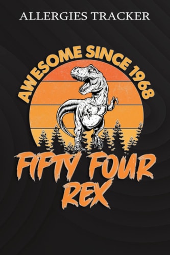 Allergies Tracker :Awesome Since 1968 Men Women Fifty Four Rex 54th Birthday Dinosaur 54 Years Old: Gifts for Him:Symptom Tracker Food Drinks Meal ... Book for Day Care, Home Care,Birthday Gifts