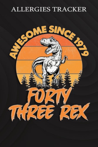 Allergies Tracker :Awesome Since 1979 Men Women Forty Three Rex 43rd Birthday Dinosaur 43 Years Old: Gifts for Girls:Symptom Tracker Food Drinks Meal ... Book for Day Care, Home Care,Birthday Gifts