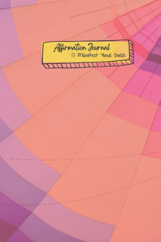 Affirmation Journal, Manifest Your Goals: 6x9 120 Pages with Morning and Evening Affirmation Checklist, A Daily Journal for Positive Thinking, Create Your Own Affirmations, Daily Manifestation Journal