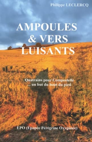Ampoules et vers luisants: Quatrains pour Compostelle … un but du bout du pied ! (French Edition)