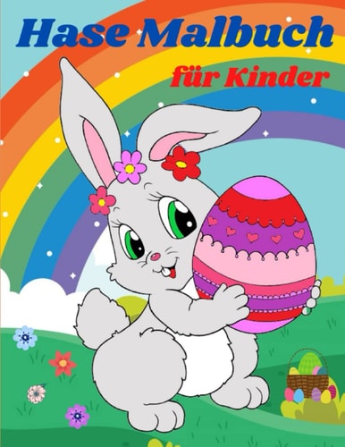 Hase Malbuch für Kinder: Ostereier und niedliche Hasen Malvorlagen für Vorschulkinder und Kleinkinder von 4-8 Jahren (German Edition)