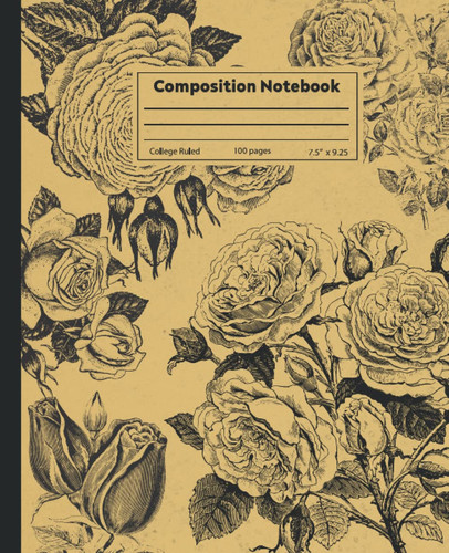 Vintage Botanical Composition Notebook: College Ruled Book, 100 Pages For Students, 7.5 x 9.25, Beautiful Vintage Flowers Illustration, Antique Looking Cover, Cream Paper (Vintage Composition)