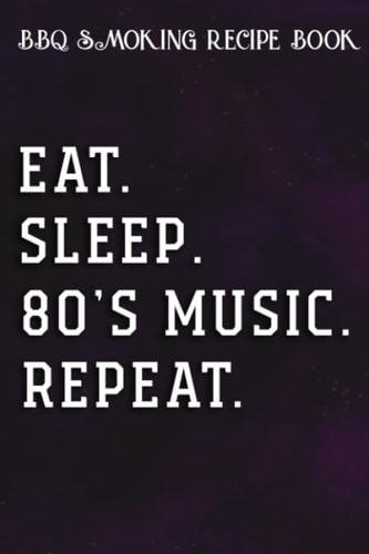 BBQ Smoking Recipe Book Classical Music Eat Sleep 80's Music Repeat Retro Vintage Art: 80's Music Gifts for Grandma:Pitmaster Journal Notebook for ... cook temps, times, and more!,High Performan