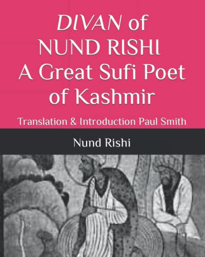DIVAN of NUND RISHI A Great Sufi Poet of Kashmir Translation & Introduction Paul Smith