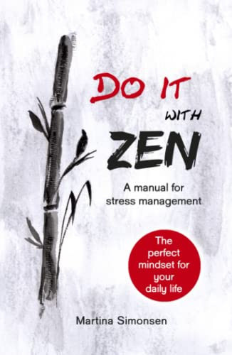 Do it with Zen A Manual for Stress Management the Perfect Mindset for Your Daily Life