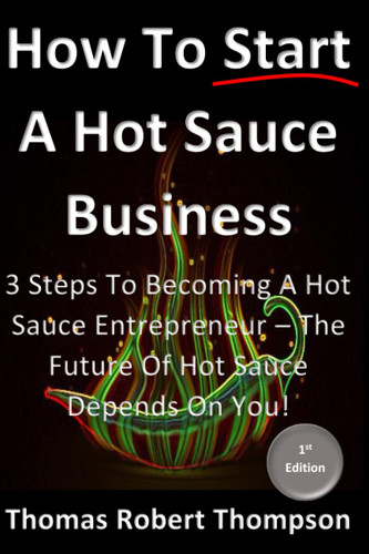 How To Start A Hot Sauce Business The Future Of Hot Sauce Depends On You