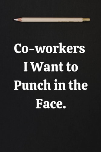 Co-workers I Want to Punch in the Face.: Lined Notebook Journal, Motivation Gifts- Lined Blank Notebook Journal, Employee Team Appreciation Gift, With ... Journal Appreciation Gag Gift For Employee.