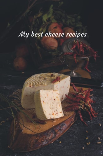 My best cheese recipes Notebook (120 page)
