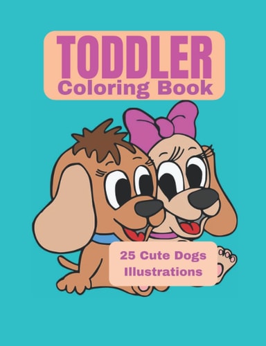 TODDLER COLORING BOOK: Cute dogs & puppies illustrations for kids ages 2-5 years old , kindergarten & Preschool (Happy World Coloring Series)