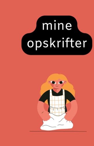 mine opskrifter: Min opskriftsbog - Notesbog med 100 sider med opskrifter til at udfylde (Danish Edition)