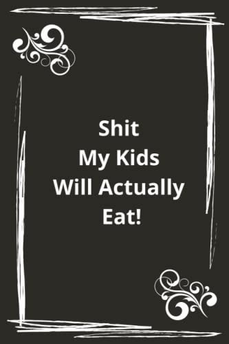 Shit My Kids Will Actually Eat