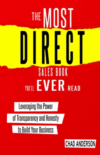 The Most Direct Sales Book You'll Ever Read: Leveraging the Power of Transparency and Honesty to Build Your Business