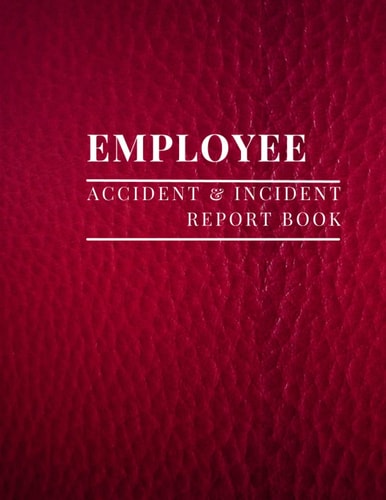 Employee Accident and Incident Report Book: Record and Practice Good Health & Safety in your Business/workplace