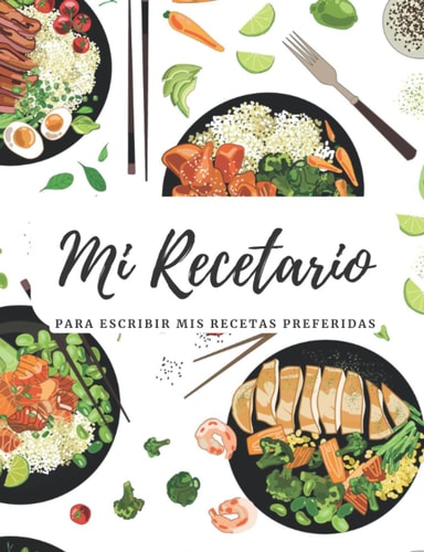 Mi Recetario: Mi Recetario de cocina en blanco con diseños para escribir 100 de tus platos preferidos (Spanish Edition)