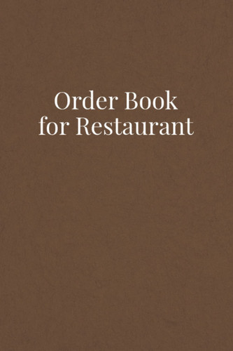 Order Book for Restaurant: Purchase Order Forms Book for Tracking All Orders For Your Small Business | Notebook of Order Forms | Inventory Order Tracking - Brown Cover Design