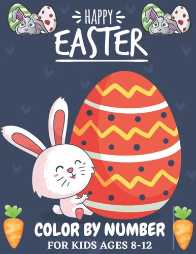 Easter Color By Number For Kids Ages 8-12: Easter Basket Stuffer with Cute Bunny, Baby Animals, chicks, Easter Egg & Spring Designs (Best Gift For Girls and Boys)