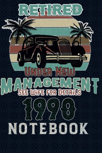 Retired 1990 Under New Management See Wife for Details: Notebook / Journal 6x9 Inches - 120 Lined Pages